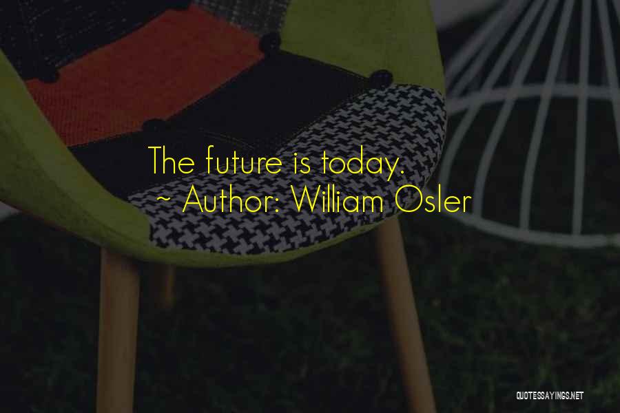 William Osler Quotes: The Future Is Today.