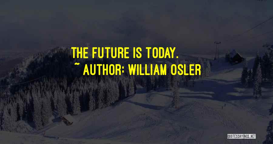 William Osler Quotes: The Future Is Today.