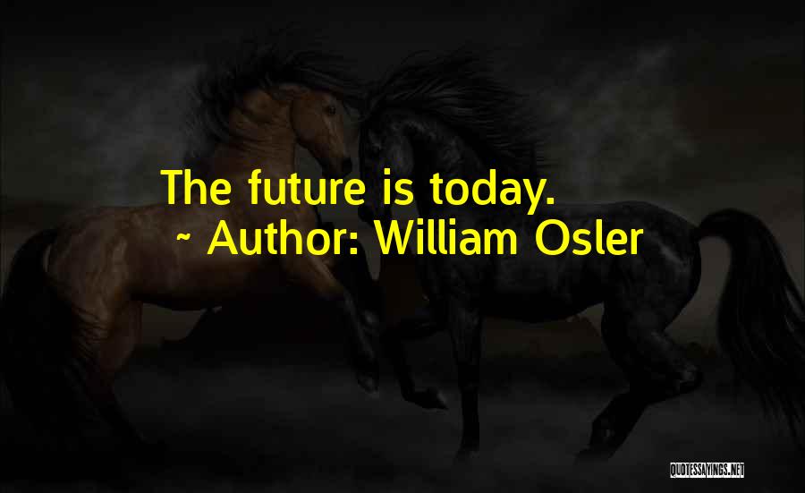 William Osler Quotes: The Future Is Today.