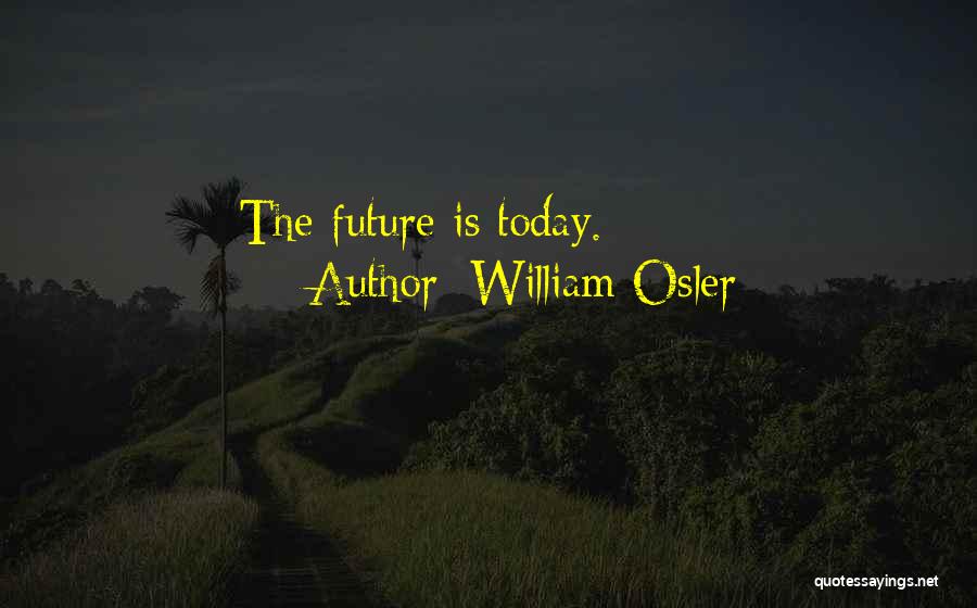 William Osler Quotes: The Future Is Today.