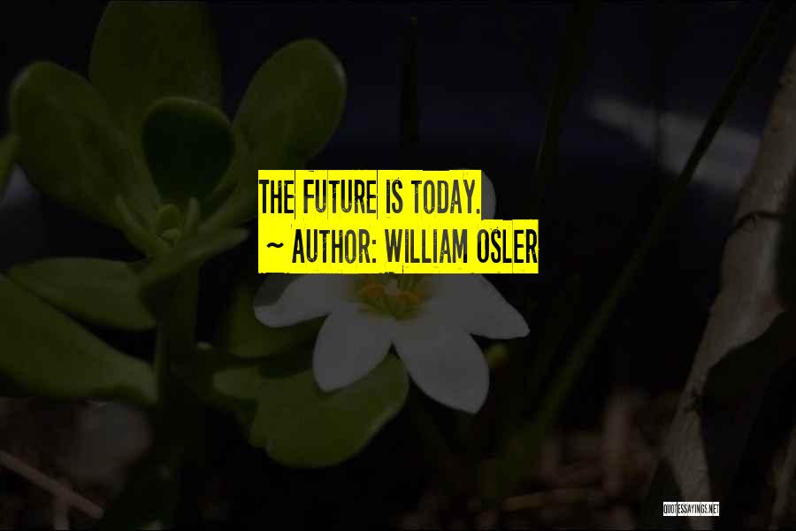 William Osler Quotes: The Future Is Today.
