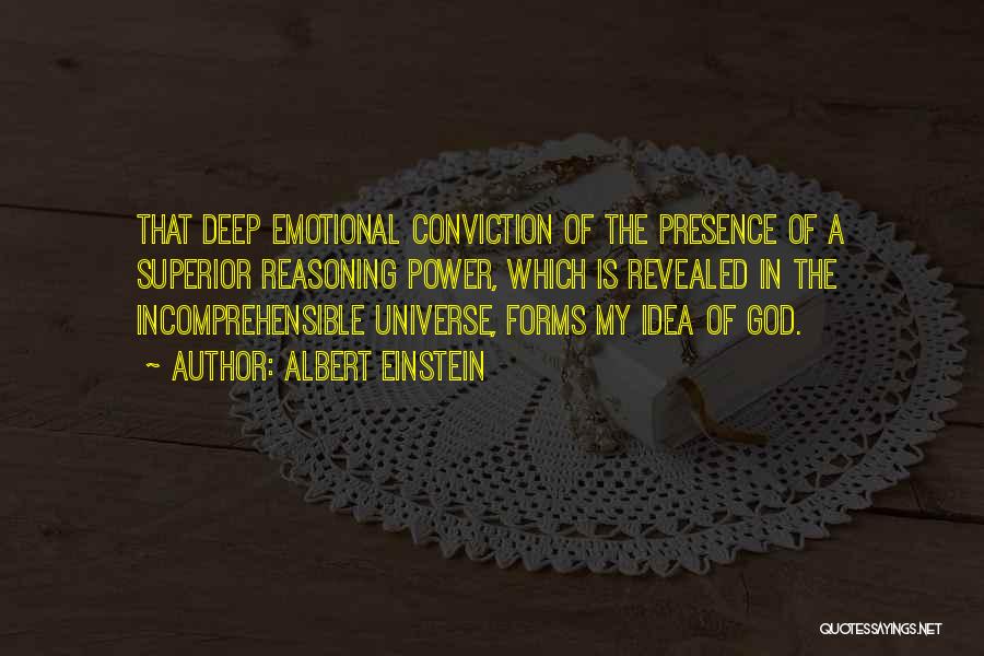 Albert Einstein Quotes: That Deep Emotional Conviction Of The Presence Of A Superior Reasoning Power, Which Is Revealed In The Incomprehensible Universe, Forms