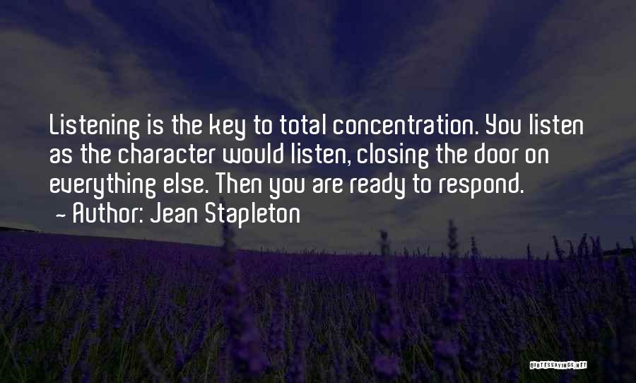 Jean Stapleton Quotes: Listening Is The Key To Total Concentration. You Listen As The Character Would Listen, Closing The Door On Everything Else.