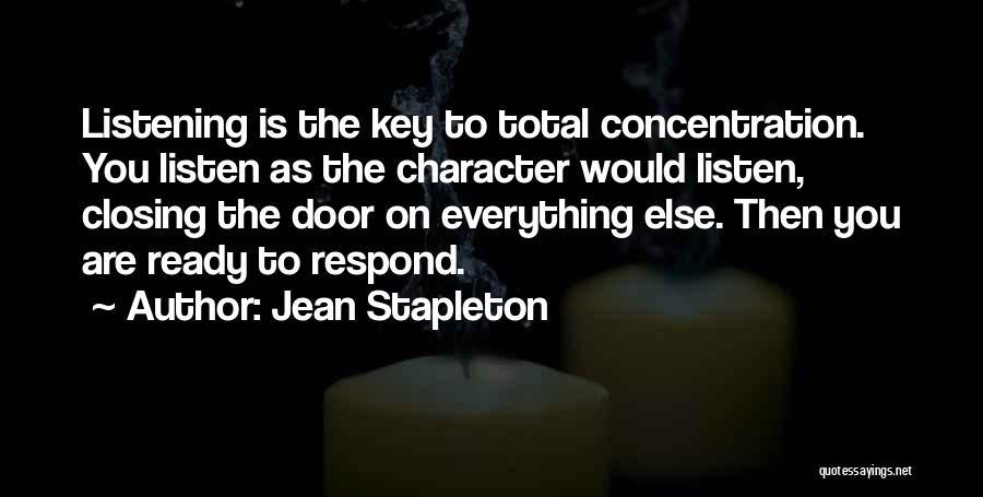 Jean Stapleton Quotes: Listening Is The Key To Total Concentration. You Listen As The Character Would Listen, Closing The Door On Everything Else.