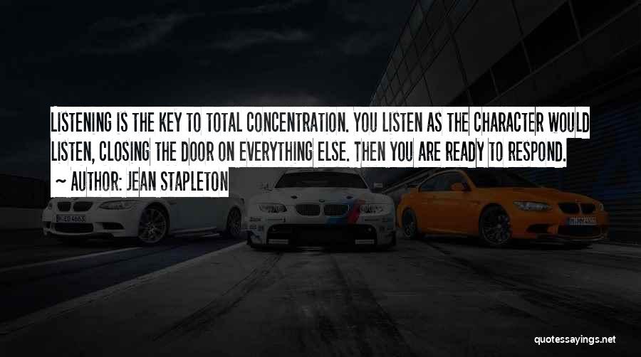 Jean Stapleton Quotes: Listening Is The Key To Total Concentration. You Listen As The Character Would Listen, Closing The Door On Everything Else.