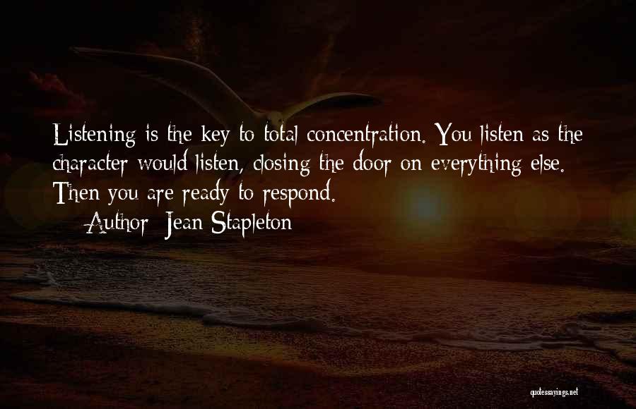 Jean Stapleton Quotes: Listening Is The Key To Total Concentration. You Listen As The Character Would Listen, Closing The Door On Everything Else.