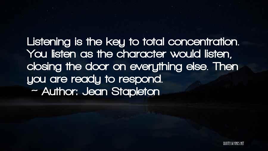 Jean Stapleton Quotes: Listening Is The Key To Total Concentration. You Listen As The Character Would Listen, Closing The Door On Everything Else.