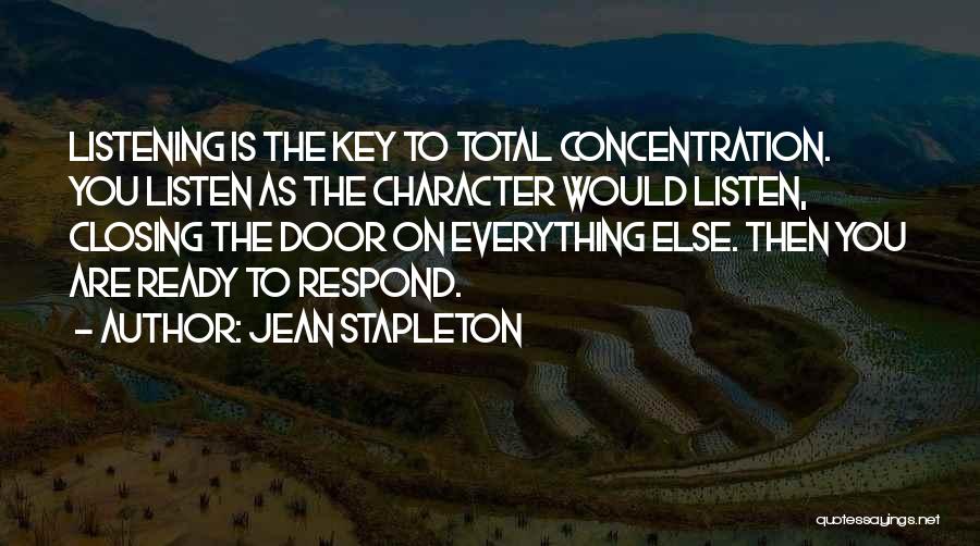 Jean Stapleton Quotes: Listening Is The Key To Total Concentration. You Listen As The Character Would Listen, Closing The Door On Everything Else.