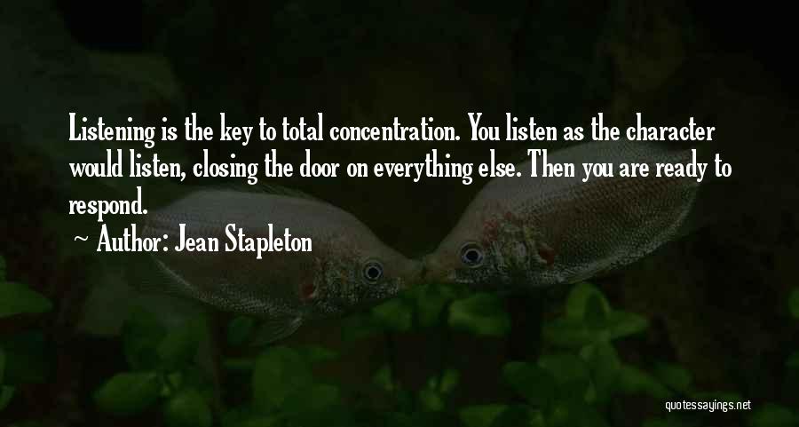 Jean Stapleton Quotes: Listening Is The Key To Total Concentration. You Listen As The Character Would Listen, Closing The Door On Everything Else.