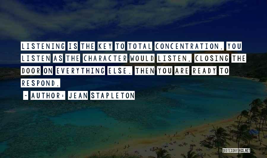 Jean Stapleton Quotes: Listening Is The Key To Total Concentration. You Listen As The Character Would Listen, Closing The Door On Everything Else.