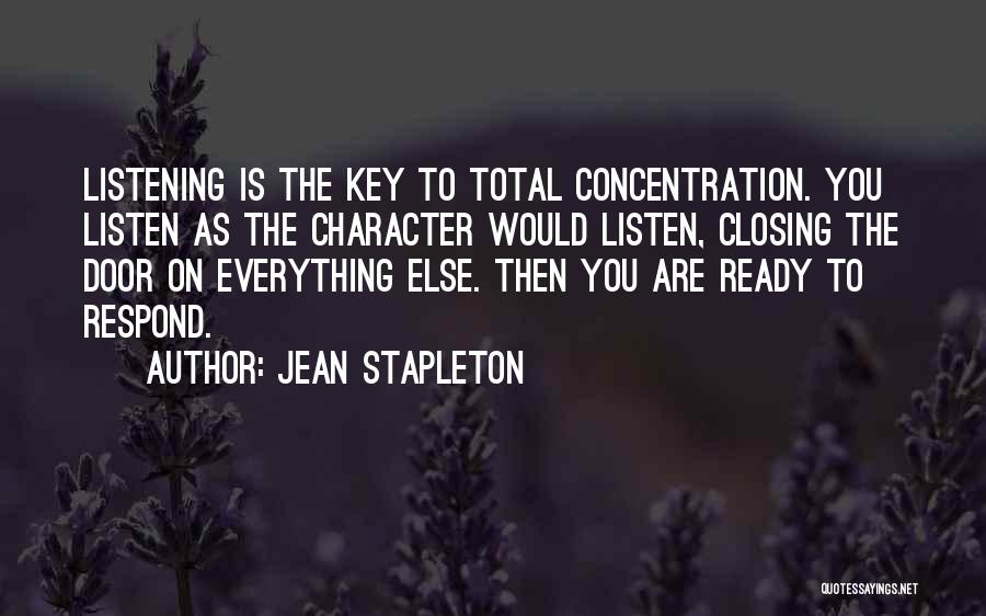 Jean Stapleton Quotes: Listening Is The Key To Total Concentration. You Listen As The Character Would Listen, Closing The Door On Everything Else.