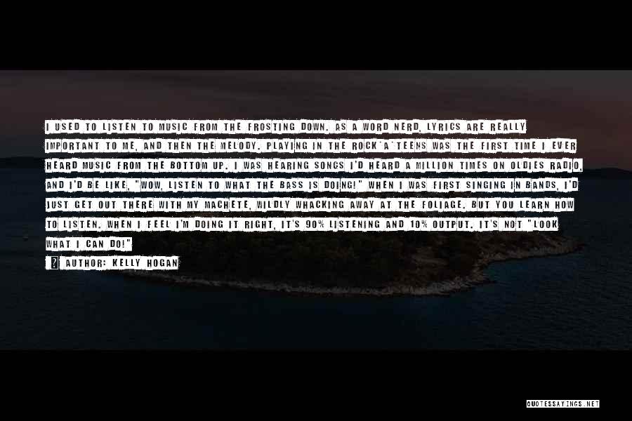 Kelly Hogan Quotes: I Used To Listen To Music From The Frosting Down. As A Word Nerd, Lyrics Are Really Important To Me,