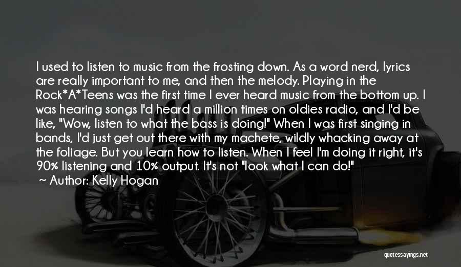 Kelly Hogan Quotes: I Used To Listen To Music From The Frosting Down. As A Word Nerd, Lyrics Are Really Important To Me,