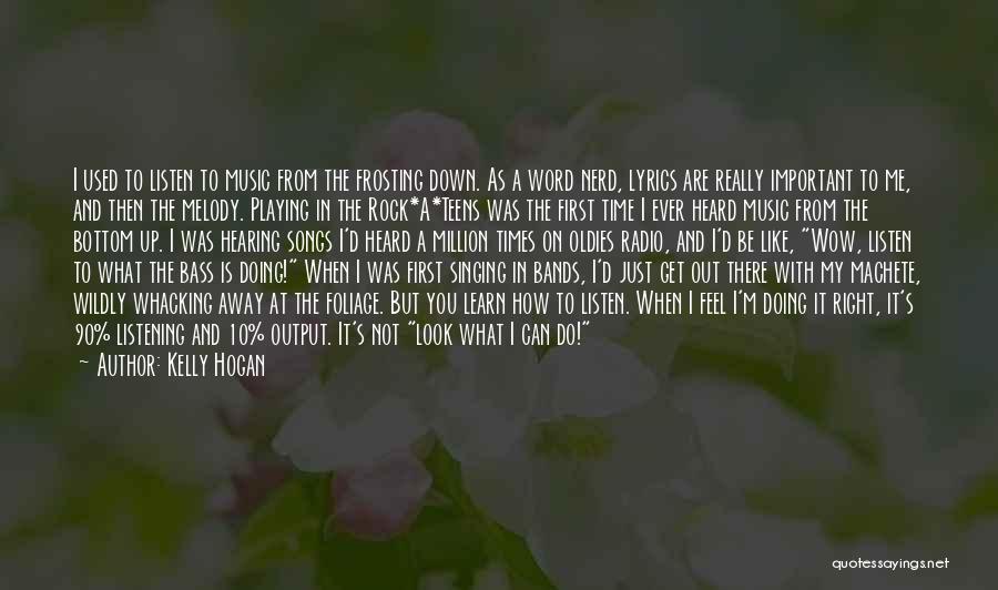 Kelly Hogan Quotes: I Used To Listen To Music From The Frosting Down. As A Word Nerd, Lyrics Are Really Important To Me,