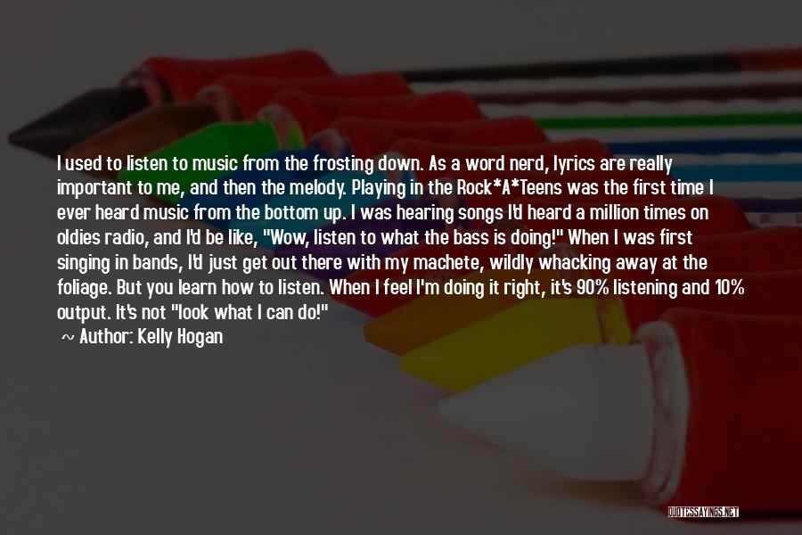 Kelly Hogan Quotes: I Used To Listen To Music From The Frosting Down. As A Word Nerd, Lyrics Are Really Important To Me,