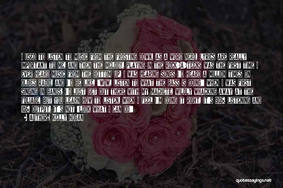 Kelly Hogan Quotes: I Used To Listen To Music From The Frosting Down. As A Word Nerd, Lyrics Are Really Important To Me,