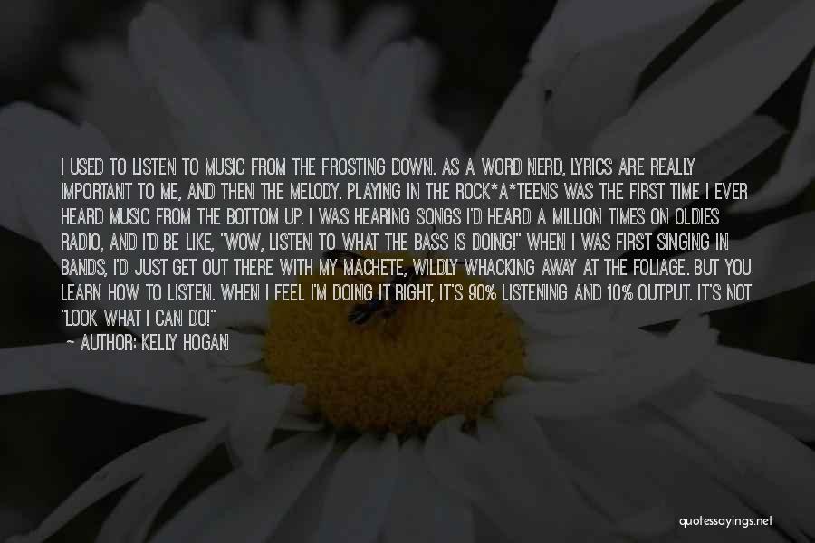 Kelly Hogan Quotes: I Used To Listen To Music From The Frosting Down. As A Word Nerd, Lyrics Are Really Important To Me,