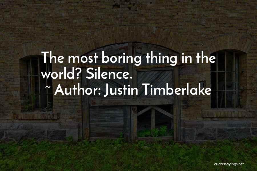 Justin Timberlake Quotes: The Most Boring Thing In The World? Silence.