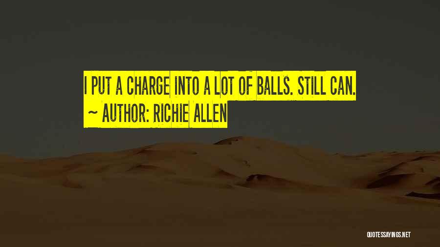 Richie Allen Quotes: I Put A Charge Into A Lot Of Balls. Still Can.