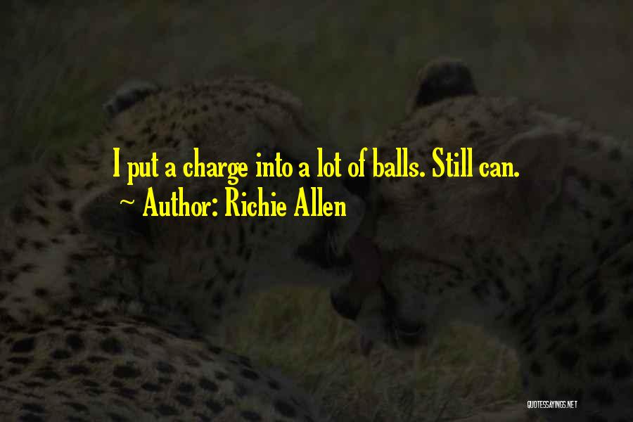 Richie Allen Quotes: I Put A Charge Into A Lot Of Balls. Still Can.