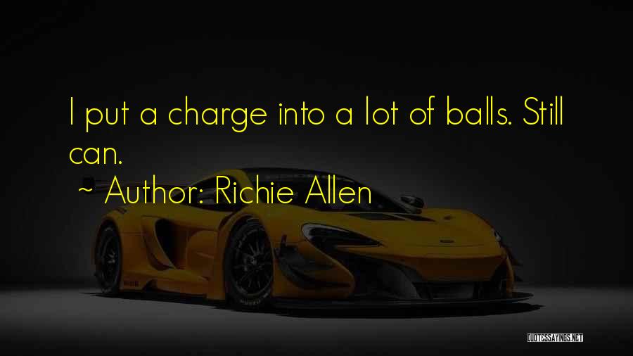 Richie Allen Quotes: I Put A Charge Into A Lot Of Balls. Still Can.