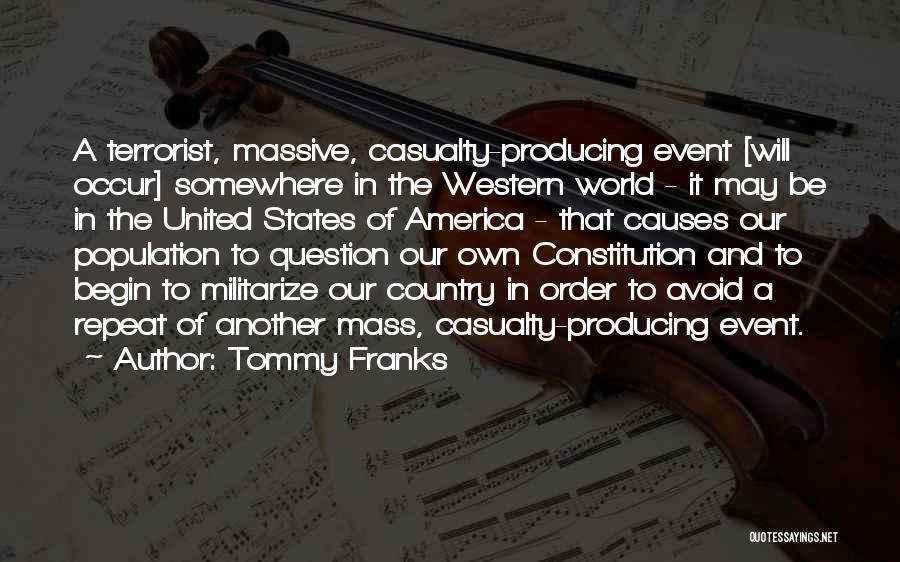 Tommy Franks Quotes: A Terrorist, Massive, Casualty-producing Event [will Occur] Somewhere In The Western World - It May Be In The United States