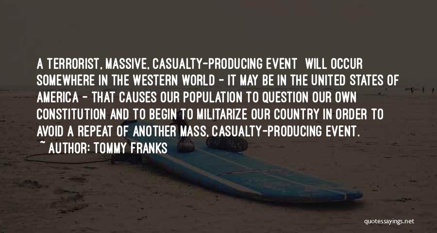 Tommy Franks Quotes: A Terrorist, Massive, Casualty-producing Event [will Occur] Somewhere In The Western World - It May Be In The United States