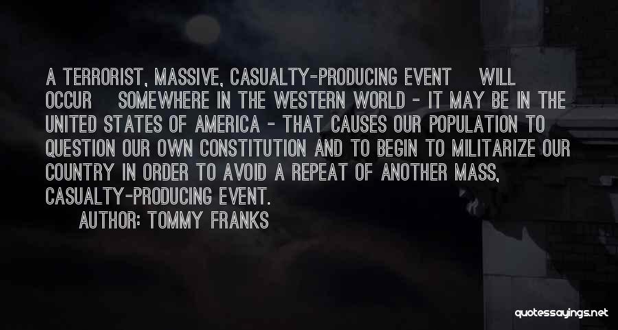 Tommy Franks Quotes: A Terrorist, Massive, Casualty-producing Event [will Occur] Somewhere In The Western World - It May Be In The United States