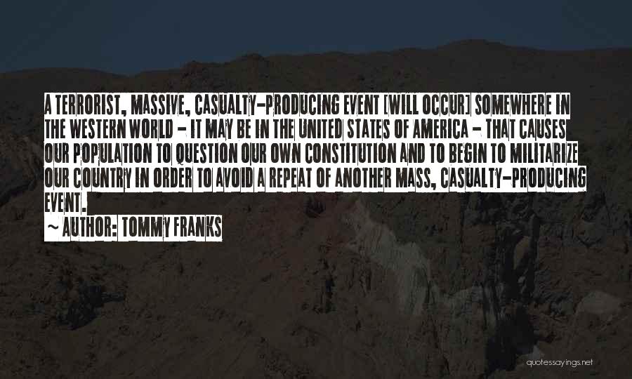 Tommy Franks Quotes: A Terrorist, Massive, Casualty-producing Event [will Occur] Somewhere In The Western World - It May Be In The United States