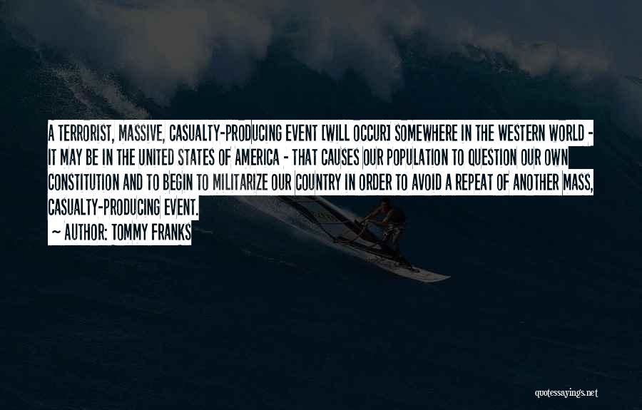Tommy Franks Quotes: A Terrorist, Massive, Casualty-producing Event [will Occur] Somewhere In The Western World - It May Be In The United States