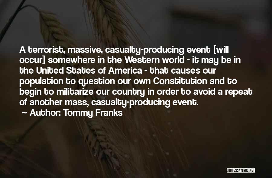 Tommy Franks Quotes: A Terrorist, Massive, Casualty-producing Event [will Occur] Somewhere In The Western World - It May Be In The United States