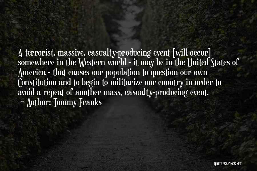 Tommy Franks Quotes: A Terrorist, Massive, Casualty-producing Event [will Occur] Somewhere In The Western World - It May Be In The United States