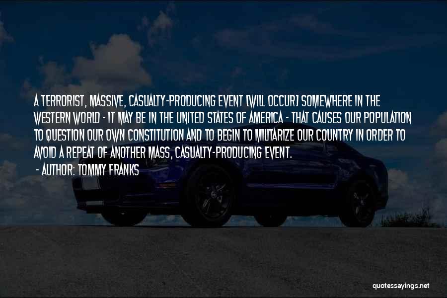 Tommy Franks Quotes: A Terrorist, Massive, Casualty-producing Event [will Occur] Somewhere In The Western World - It May Be In The United States