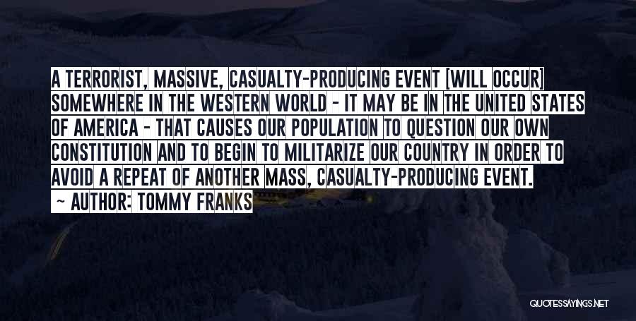 Tommy Franks Quotes: A Terrorist, Massive, Casualty-producing Event [will Occur] Somewhere In The Western World - It May Be In The United States