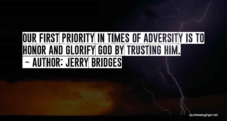 Jerry Bridges Quotes: Our First Priority In Times Of Adversity Is To Honor And Glorify God By Trusting Him.