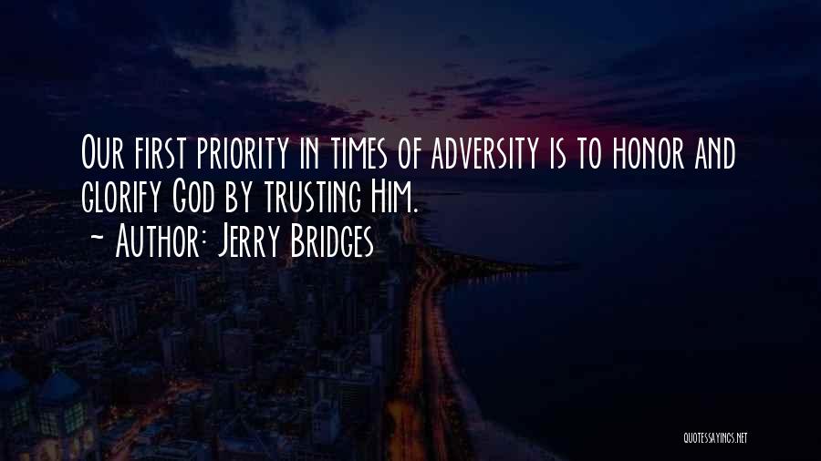 Jerry Bridges Quotes: Our First Priority In Times Of Adversity Is To Honor And Glorify God By Trusting Him.