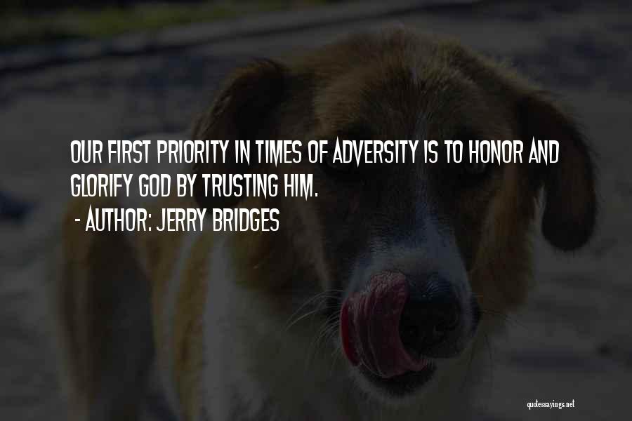 Jerry Bridges Quotes: Our First Priority In Times Of Adversity Is To Honor And Glorify God By Trusting Him.