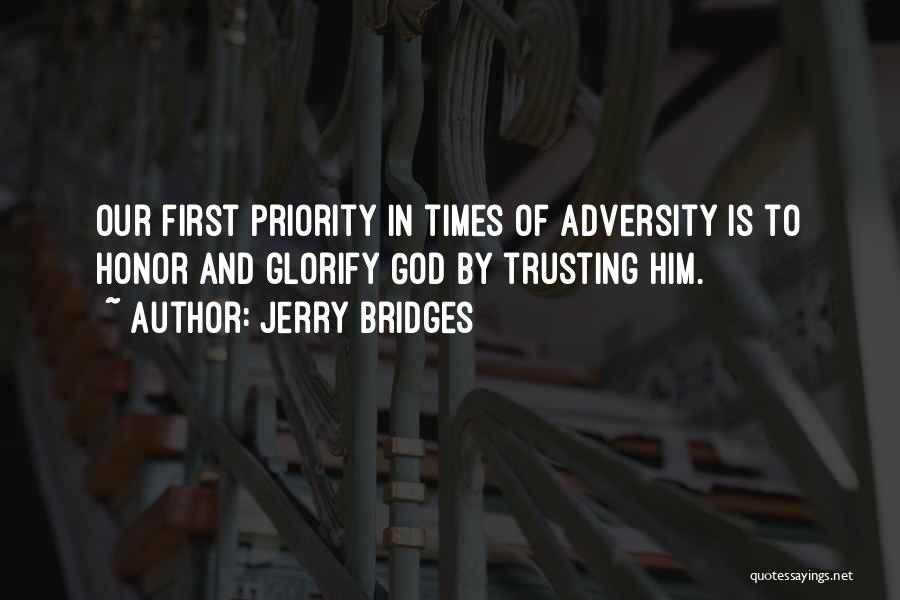 Jerry Bridges Quotes: Our First Priority In Times Of Adversity Is To Honor And Glorify God By Trusting Him.
