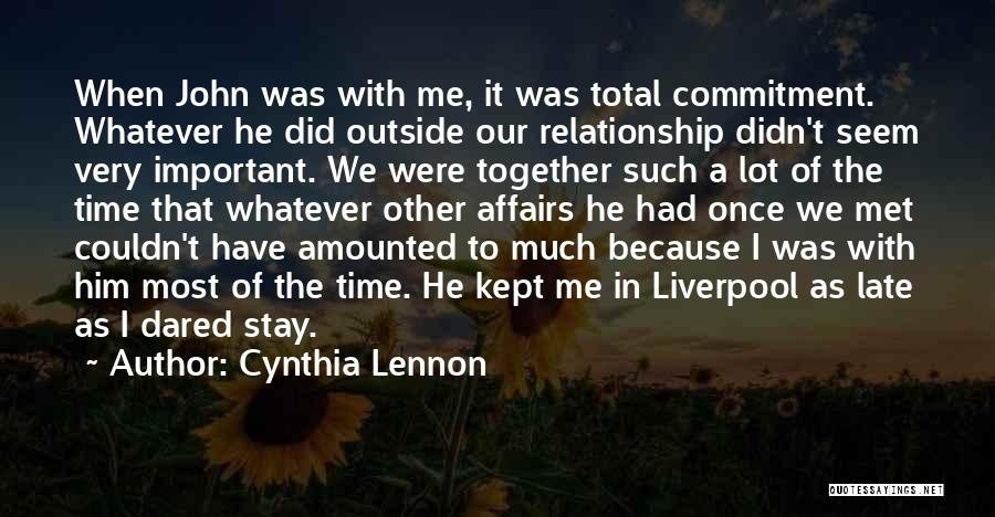 Cynthia Lennon Quotes: When John Was With Me, It Was Total Commitment. Whatever He Did Outside Our Relationship Didn't Seem Very Important. We