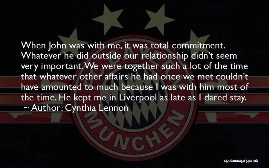 Cynthia Lennon Quotes: When John Was With Me, It Was Total Commitment. Whatever He Did Outside Our Relationship Didn't Seem Very Important. We