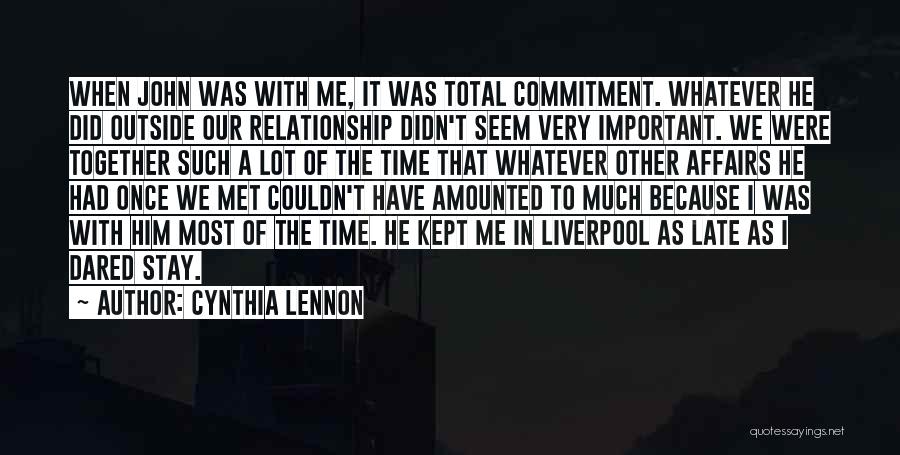 Cynthia Lennon Quotes: When John Was With Me, It Was Total Commitment. Whatever He Did Outside Our Relationship Didn't Seem Very Important. We