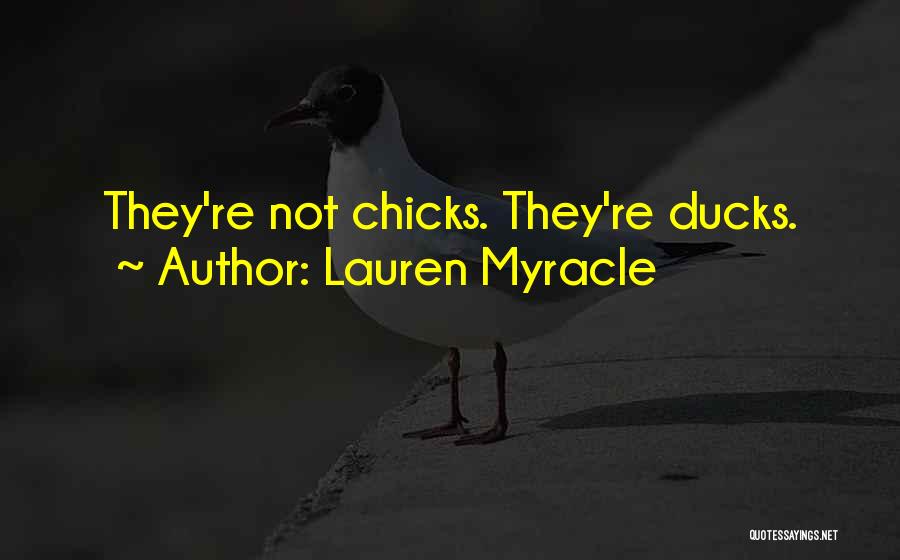 Lauren Myracle Quotes: They're Not Chicks. They're Ducks.