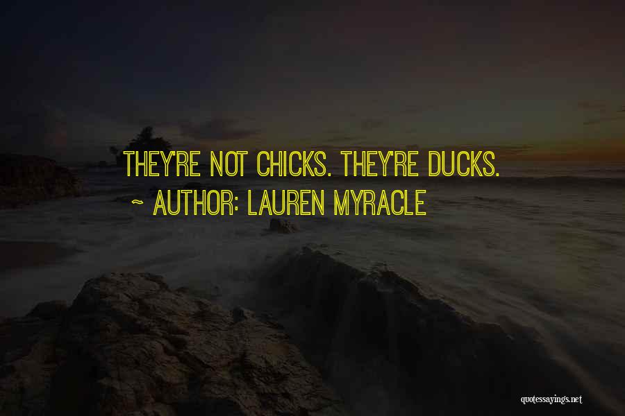 Lauren Myracle Quotes: They're Not Chicks. They're Ducks.