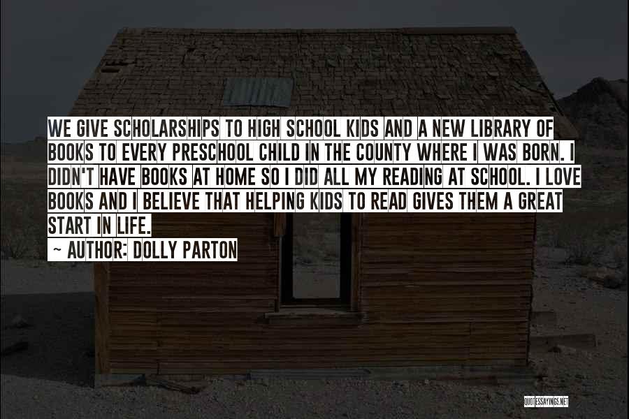 Dolly Parton Quotes: We Give Scholarships To High School Kids And A New Library Of Books To Every Preschool Child In The County