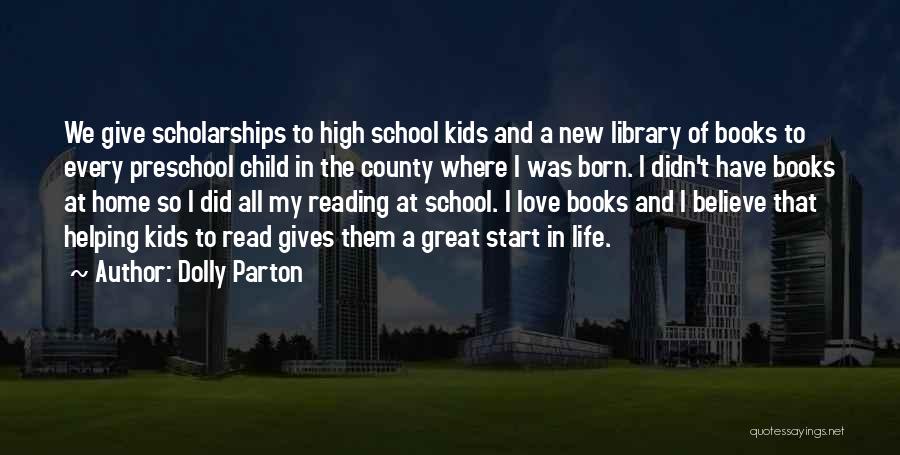 Dolly Parton Quotes: We Give Scholarships To High School Kids And A New Library Of Books To Every Preschool Child In The County