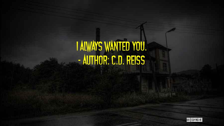 C.D. Reiss Quotes: I Always Wanted You.