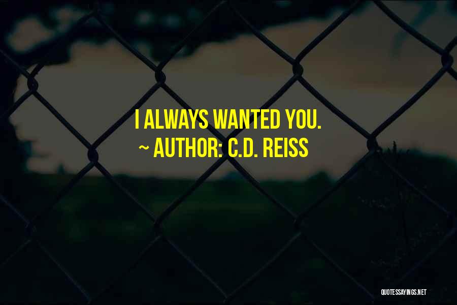 C.D. Reiss Quotes: I Always Wanted You.