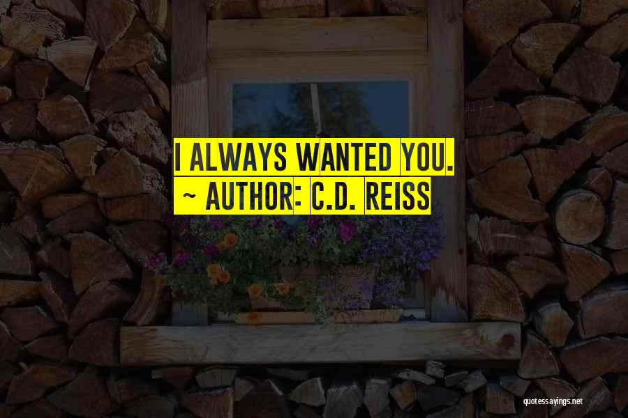 C.D. Reiss Quotes: I Always Wanted You.