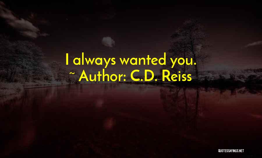 C.D. Reiss Quotes: I Always Wanted You.