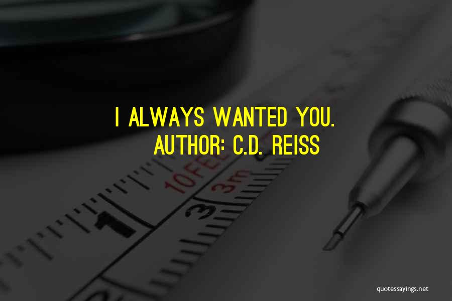 C.D. Reiss Quotes: I Always Wanted You.